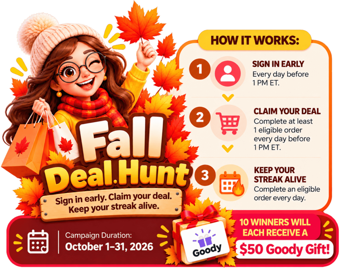 Fall Deal Hunt, October 1-31, 2026: claim an eligible deal every day before 1 PM ET to keep your streak alive. 10 winners each get a $50 Goody gift.